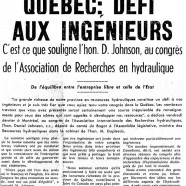 «Les richesses du Québec : défi aux ingénieurs. C’est ce que souligne l’honorable Daniel Johnson, au congrès de l’Association de Recherches en hydraulique»