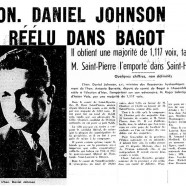 «L’honorable Daniel Johnson réélu dans Bagot. Il obtient une majorité de 1,117 voix, tandis que M. Saint-Pierre l’emporte dans Saint-Hyacinthe»