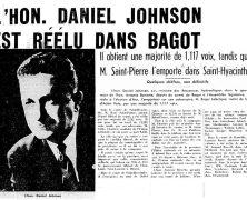 «L’honorable Daniel Johnson réélu dans Bagot. Il obtient une majorité de 1,117 voix, tandis que M. Saint-Pierre l’emporte dans Saint-Hyacinthe»