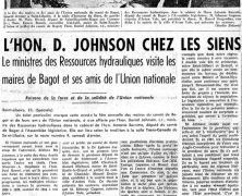 «L’honorable Daniel Johnson chez les siens. Le ministre des Ressources hydrauliques visite les maires de Bagot et ses amis de l’Union nationale»